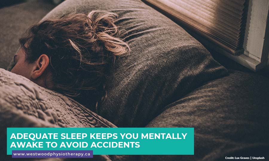 Adequate sleep keeps you mentally awake to avoid accidents
