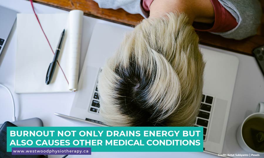 Burnout not only drains energy but also causes other medical conditions