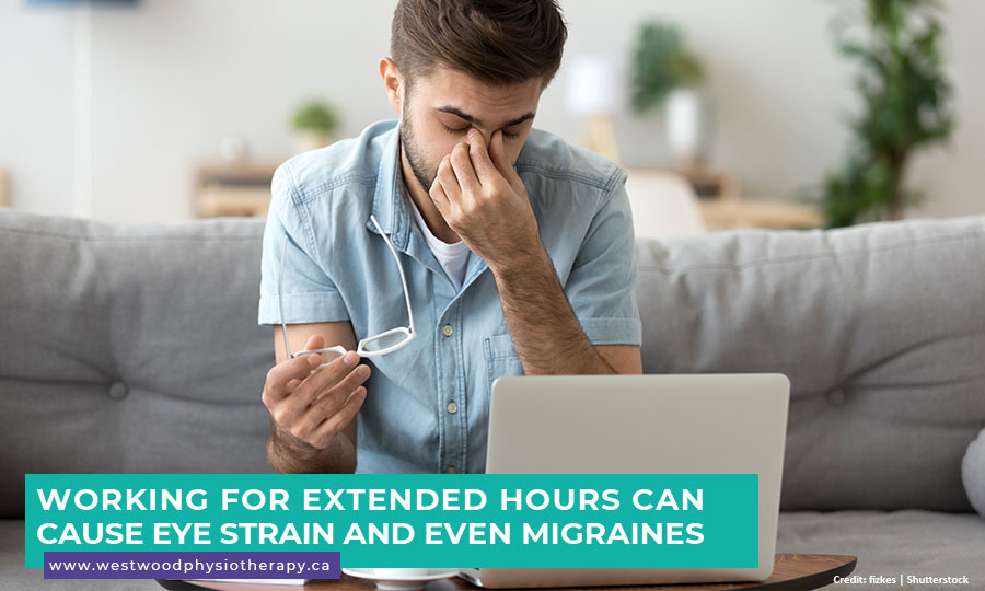 Working for extended hours can cause eye strain and even migraines