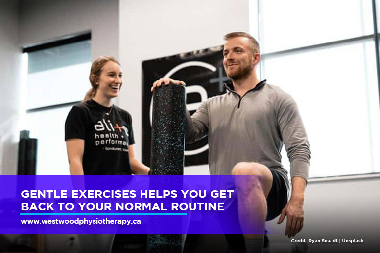 Gentle exercises helps you get back to your normal routine